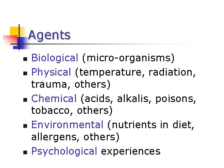  Agents n n n Biological (micro-organisms) Physical (temperature, radiation, trauma, others) Chemical (acids,