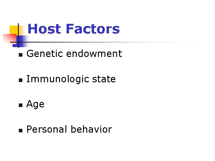 Host Factors n Genetic endowment Immunologic state n Age n Personal behavior n 