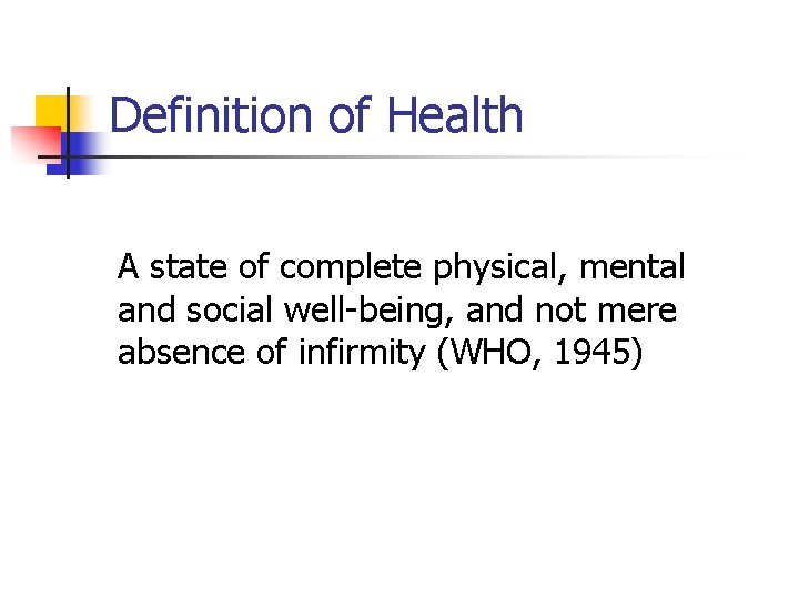 Definition of Health A state of complete physical, mental and social well-being, and not