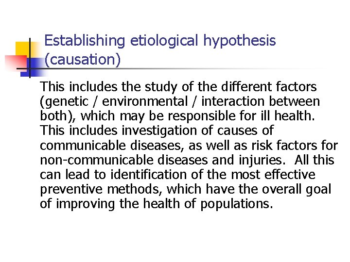 Establishing etiological hypothesis (causation) This includes the study of the different factors (genetic /