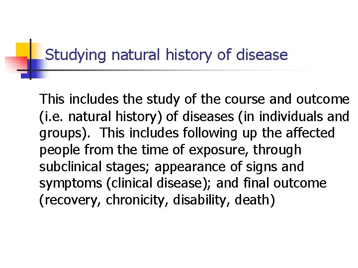 Studying natural history of disease This includes the study of the course and outcome