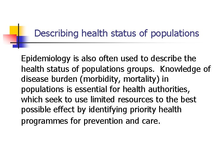 Describing health status of populations Epidemiology is also often used to describe the health
