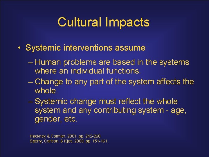 Cultural Impacts • Systemic interventions assume – Human problems are based in the systems
