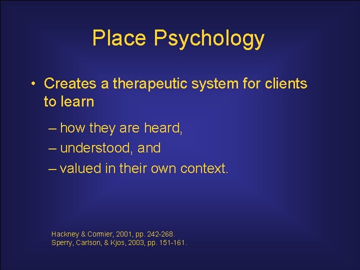 Place Psychology • Creates a therapeutic system for clients to learn – how they