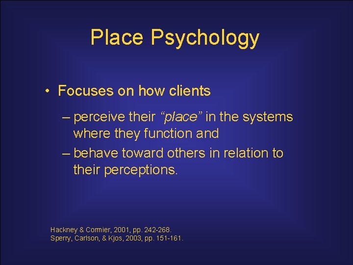 Place Psychology • Focuses on how clients – perceive their “place” in the systems