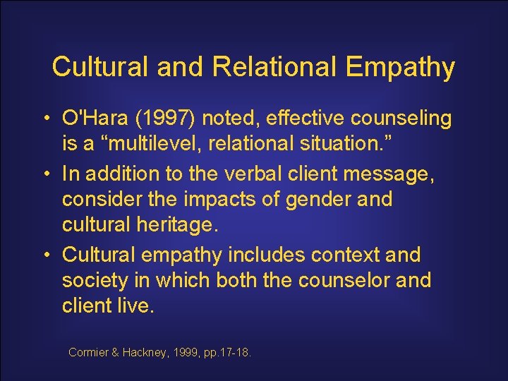 Cultural and Relational Empathy • O'Hara (1997) noted, effective counseling is a “multilevel, relational