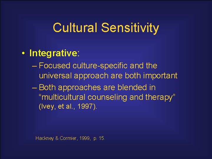 Cultural Sensitivity • Integrative: – Focused culture-specific and the universal approach are both important