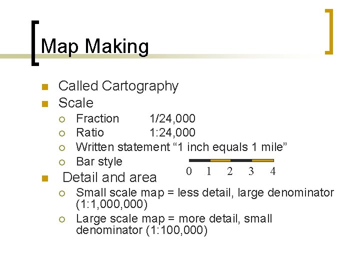 Map Making n n Called Cartography Scale ¡ ¡ n Fraction 1/24, 000 Ratio