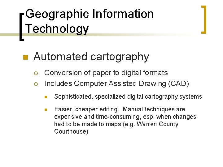 Geographic Information Technology n Automated cartography ¡ ¡ Conversion of paper to digital formats