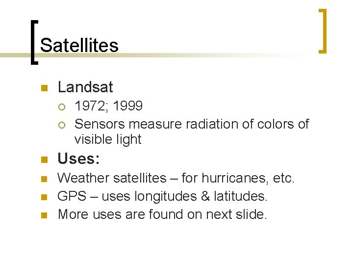 Satellites n Landsat ¡ ¡ 1972; 1999 Sensors measure radiation of colors of visible