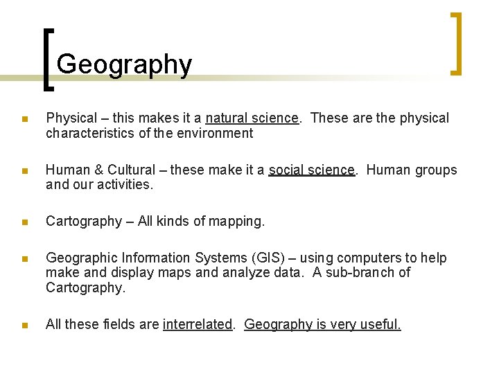 Geography n Physical – this makes it a natural science. These are the physical