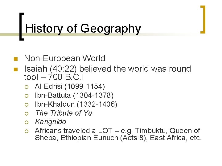 History of Geography n n Non-European World Isaiah (40: 22) believed the world was