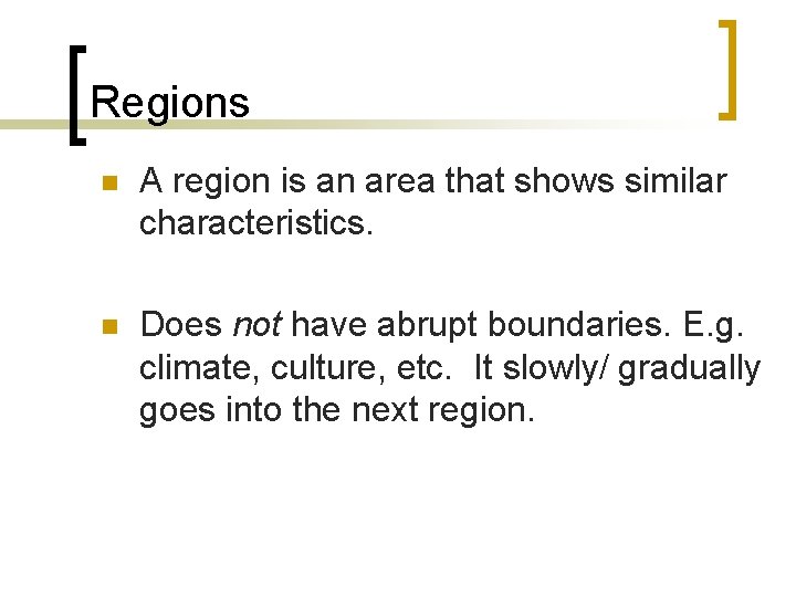 Regions n A region is an area that shows similar characteristics. n Does not