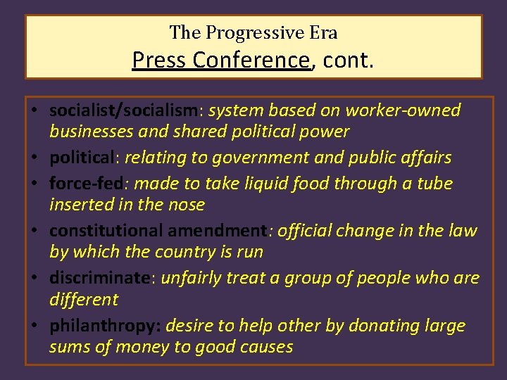 The Progressive Era Press Conference, cont. • socialist/socialism: system based on worker-owned businesses and