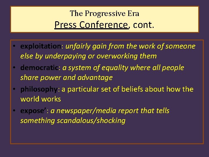 The Progressive Era Press Conference, cont. • exploitation: unfairly gain from the work of