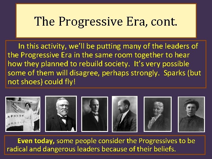 The Progressive Era, cont. In this activity, we’ll be putting many of the leaders