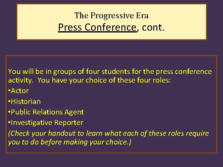 The Progressive Era Press Conference, cont. You will be in groups of four students