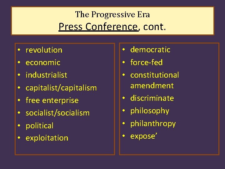 The Progressive Era Press Conference, cont. • • revolution economic industrialist capitalist/capitalism free enterprise