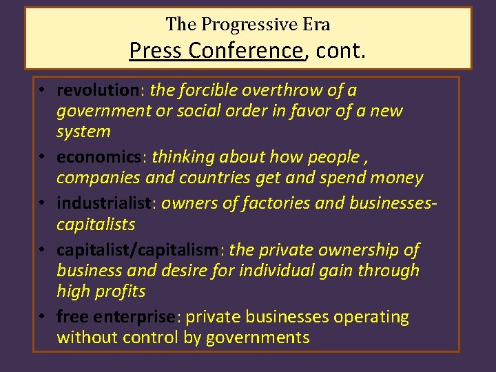 The Progressive Era Press Conference, cont. • revolution: the forcible overthrow of a government