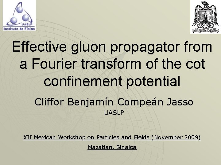 Effective gluon propagator from a Fourier transform of the cot confinement potential Cliffor Benjamín Effective gluon propagator from a Fourier transform of the cot confinement potential Cliffor Benjamín