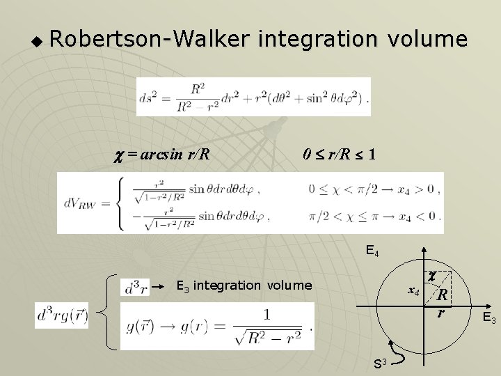 u Robertson-Walker integration volume = arcsin r/R 0 r/R 1 E 4 E 3 u Robertson-Walker integration volume = arcsin r/R 0 r/R 1 E 4 E 3