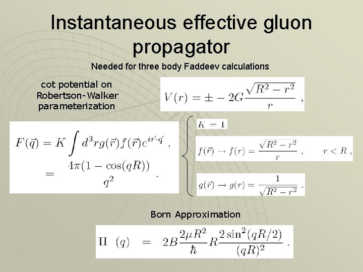 Instantaneous effective gluon propagator Needed for three body Faddeev calculations cot potential on Robertson-Walker Instantaneous effective gluon propagator Needed for three body Faddeev calculations cot potential on Robertson-Walker
