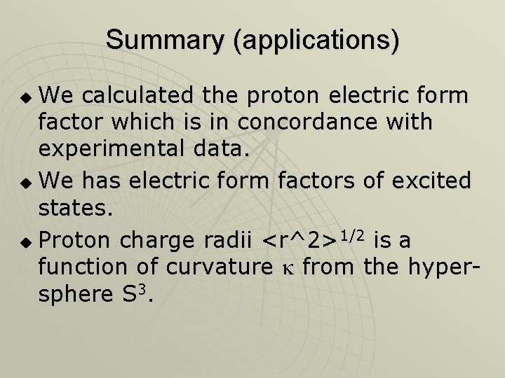Summary (applications) We calculated the proton electric form factor which is in concordance with Summary (applications) We calculated the proton electric form factor which is in concordance with