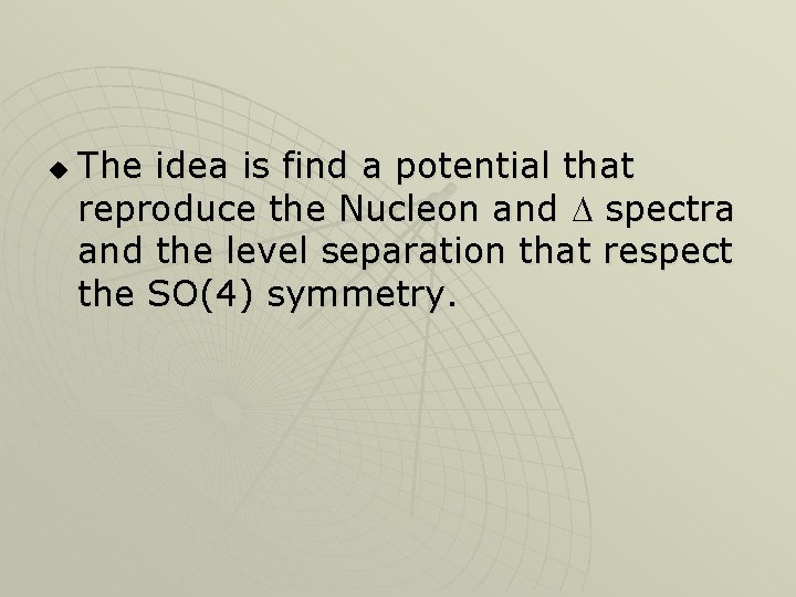 u The idea is find a potential that reproduce the Nucleon and D spectra u The idea is find a potential that reproduce the Nucleon and D spectra