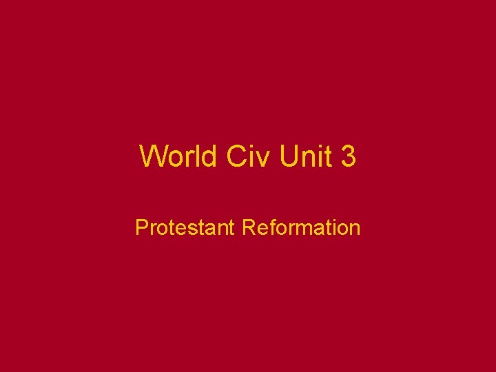 World Civ Unit 3 Protestant Reformation World Civ Unit 3 Protestant Reformation