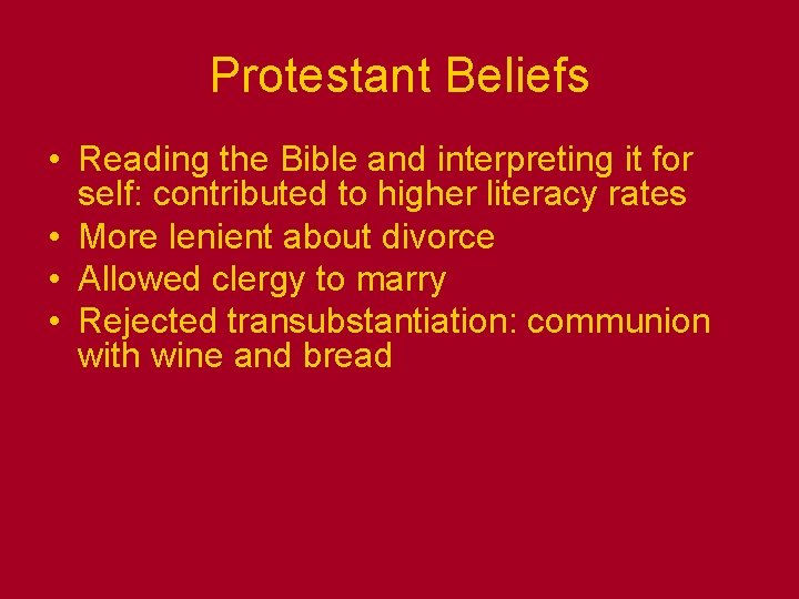Protestant Beliefs • Reading the Bible and interpreting it for self: contributed to higher Protestant Beliefs • Reading the Bible and interpreting it for self: contributed to higher