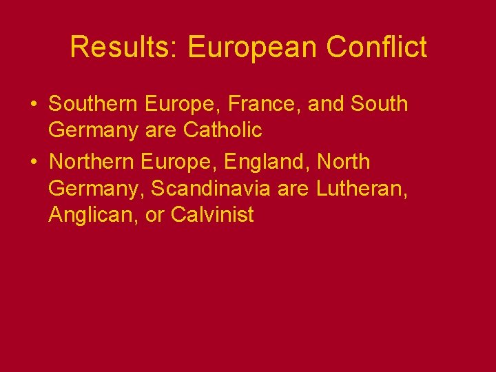 Results: European Conflict • Southern Europe, France, and South Germany are Catholic • Northern Results: European Conflict • Southern Europe, France, and South Germany are Catholic • Northern