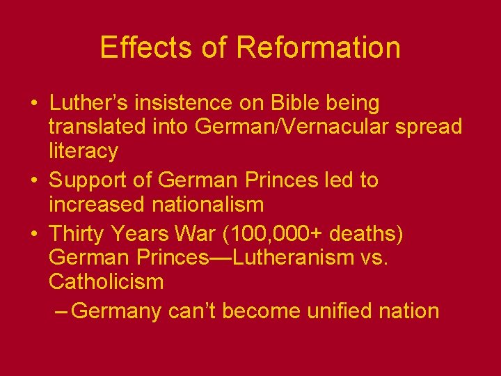 Effects of Reformation • Luther’s insistence on Bible being translated into German/Vernacular spread literacy Effects of Reformation • Luther’s insistence on Bible being translated into German/Vernacular spread literacy