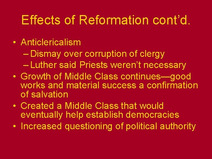 Effects of Reformation cont’d. • Anticlericalism – Dismay over corruption of clergy – Luther Effects of Reformation cont’d. • Anticlericalism – Dismay over corruption of clergy – Luther