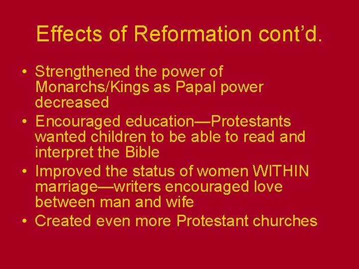 Effects of Reformation cont’d. • Strengthened the power of Monarchs/Kings as Papal power decreased Effects of Reformation cont’d. • Strengthened the power of Monarchs/Kings as Papal power decreased