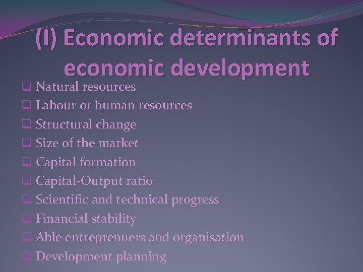 (I) Economic determinants of economic development q Natural resources q Labour or human resources