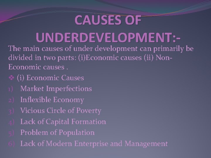 CAUSES OF UNDERDEVELOPMENT: - The main causes of under development can primarily be divided