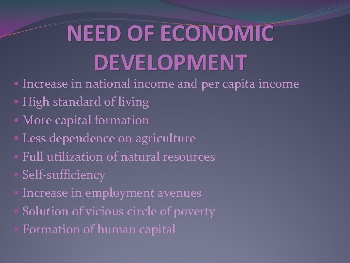 NEED OF ECONOMIC DEVELOPMENT § Increase in national income and per capita income §