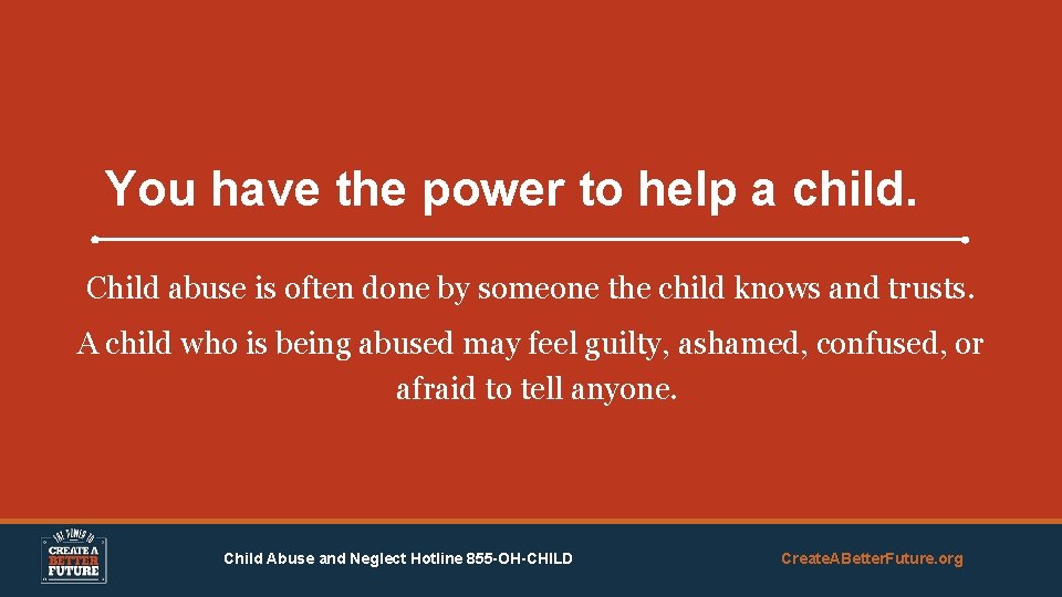 You have the power to help a child. Child abuse is often done by