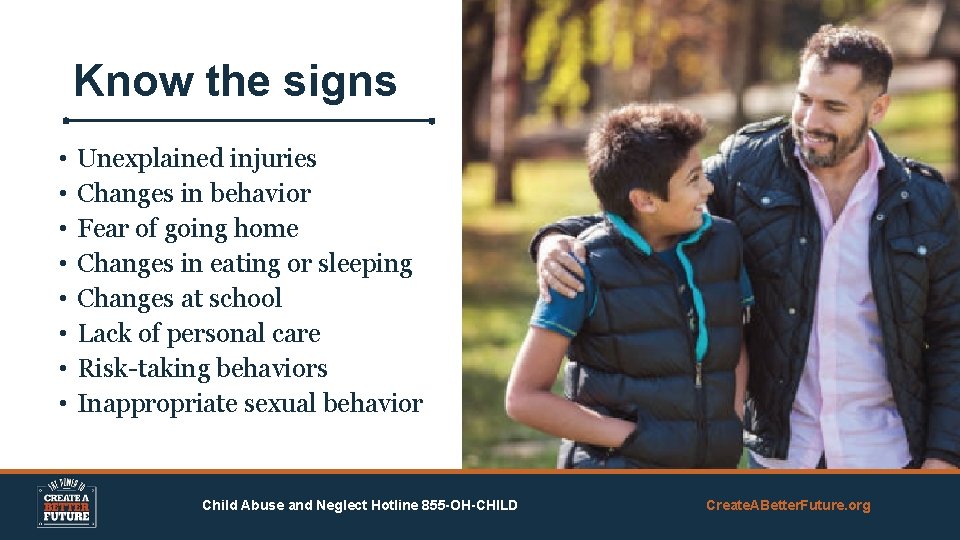 Know the signs • • Unexplained injuries Changes in behavior Fear of going home