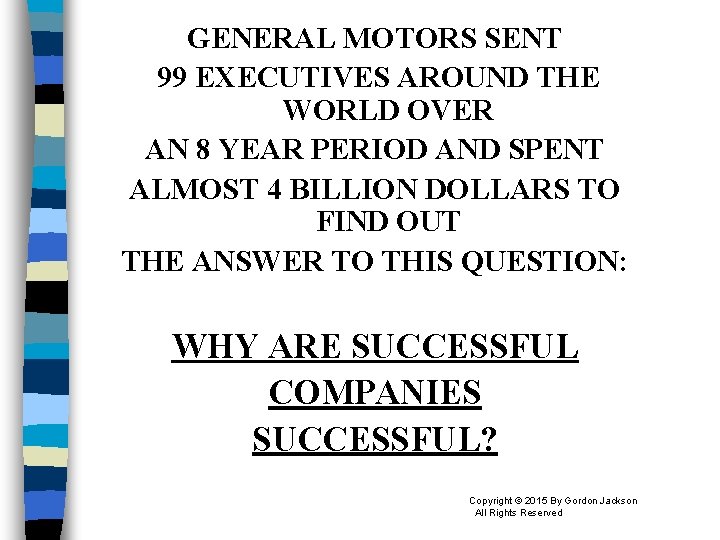GENERAL MOTORS SENT 99 EXECUTIVES AROUND THE WORLD OVER AN 8 YEAR PERIOD AND