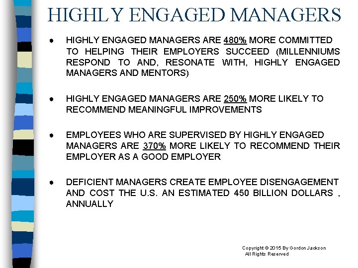 HIGHLY ENGAGED MANAGERS ● HIGHLY ENGAGED MANAGERS ARE 480% MORE COMMITTED TO HELPING THEIR