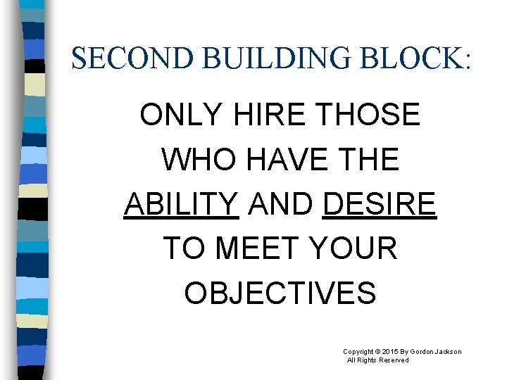 SECOND BUILDING BLOCK: ONLY HIRE THOSE WHO HAVE THE ABILITY AND DESIRE TO MEET