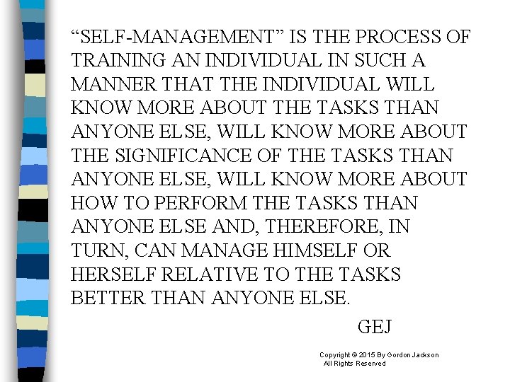 “SELF-MANAGEMENT” IS THE PROCESS OF TRAINING AN INDIVIDUAL IN SUCH A MANNER THAT THE