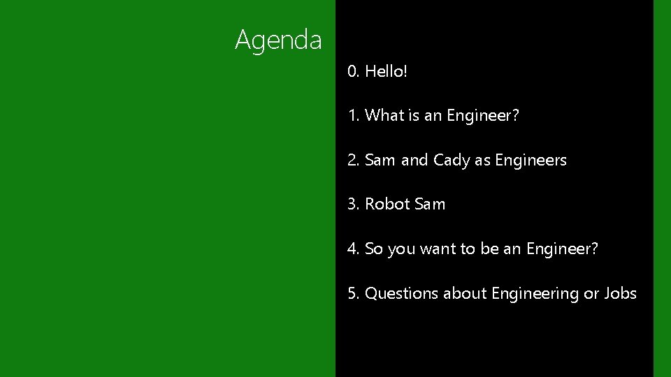 Agenda 0. Hello! 1. What is an Engineer? 2. Sam and Cady as Engineers