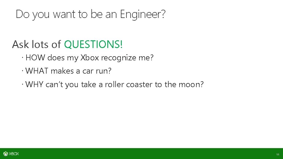 Do you want to be an Engineer? Ask lots of QUESTIONS! HOW does my