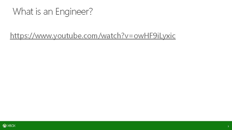 What is an Engineer? https: //www. youtube. com/watch? v=ow. HF 9 i. Lyxic 3