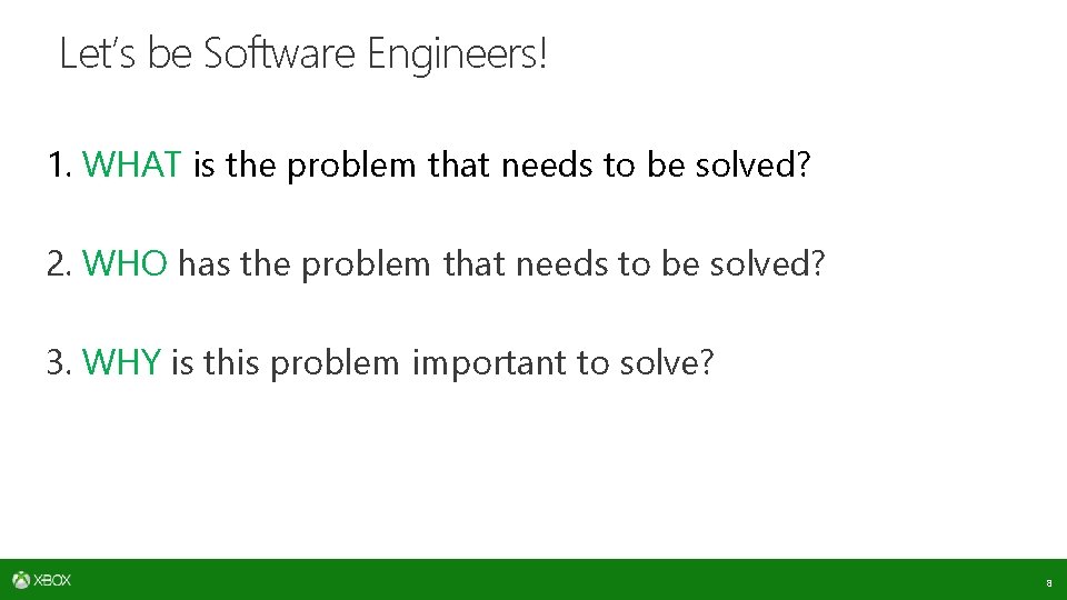 Let’s be Software Engineers! 1. WHAT is the problem that needs to be solved?
