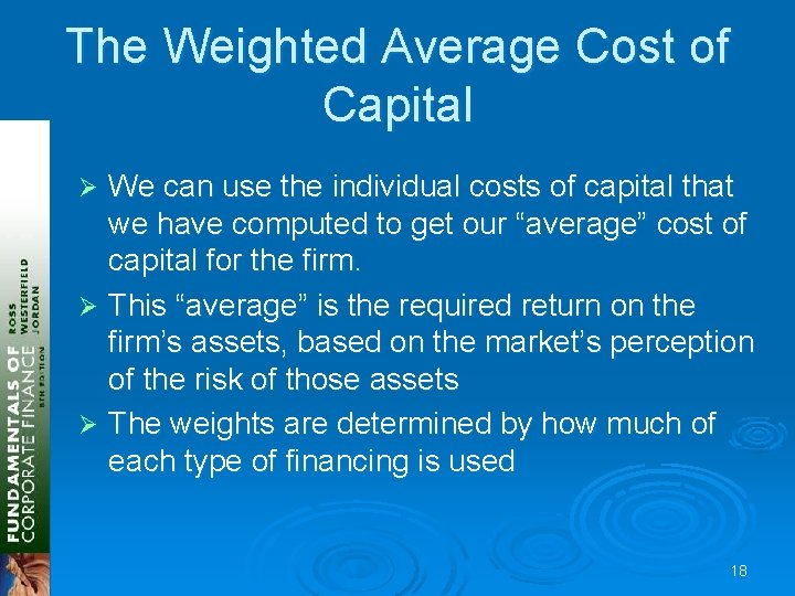 The Weighted Average Cost of Capital We can use the individual costs of capital