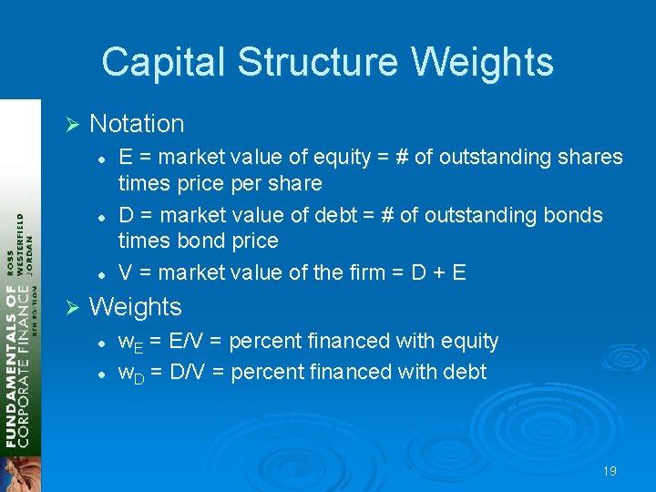 Capital Structure Weights Ø Notation l l l Ø E = market value of