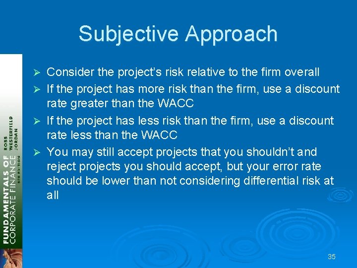 Subjective Approach Ø Ø Consider the project’s risk relative to the firm overall If